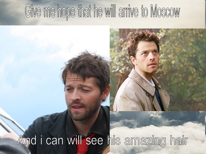 Give me hope that he will arrive to Moscow And i can will see